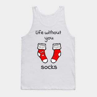 Life without you socks - cute & funny relationship pun Tank Top